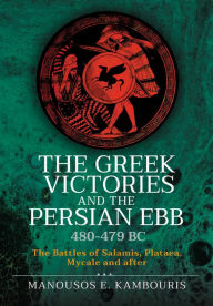 Free online pdf books download The Greek Victories and the Persian Ebb 480-479 BC: The Battles of Salamis, Plataea, Mycale and after (English Edition)