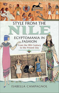 Title: Style from the Nile: Egyptomania in Fashion From the 19th Century to the Present Day, Author: Isabella Campagnol