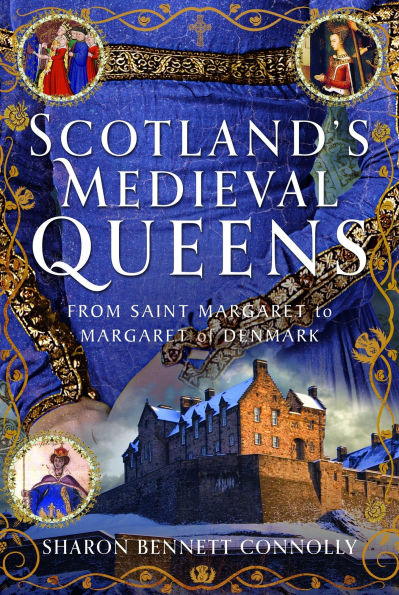 Scotland's Medieval Queens: From Saint Margaret to of Denmark