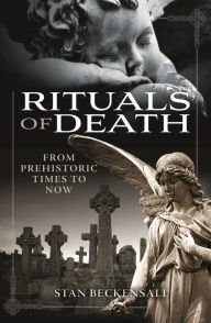 Title: Rituals of Death: From Prehistoric Times to Now, Author: Stan Beckensall