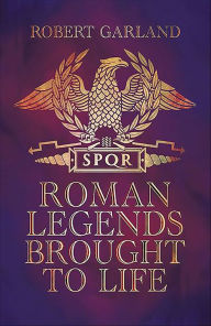 Title: Roman Legends Brought to Life, Author: Robert Garland