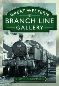 Title: Great Western Branch Line Gallery, Author: Kevin McCormack