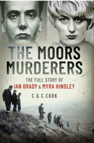 Title: The Moors Murderers: The Full Story of Ian Brady & Myra Hindley, Author: Chris Cook