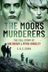 Title: The Moors Murderers: The Full Story of Ian Brady and Myra Hindley, Author: Chris Cook