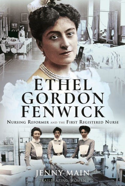 Ethel Gordon Fenwick: Nursing Reformer and the First Registered Nurse