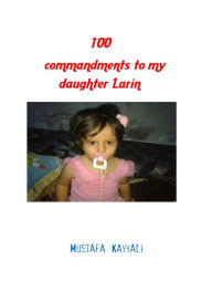 Title: 100 Commandments to My Daughter Larin, Author: Mustafa Kayyali