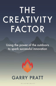 Title: The Creativity Factor: Using the power of the outdoors to spark successful innovation, Author: Garry Pratt