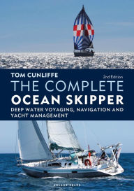 Title: The Complete Ocean Skipper: Deep Water Voyaging, Navigation and Yacht Management, Author: Tom Cunliffe