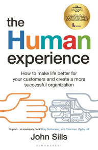 Title: The Human Experience: How to make life better for your customers and create a more successful organization, Author: John Sills