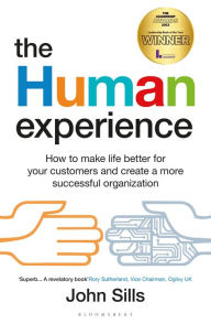 Title: The Human Experience: How to make life better for your customers and create a more successful organization, Author: John Sills