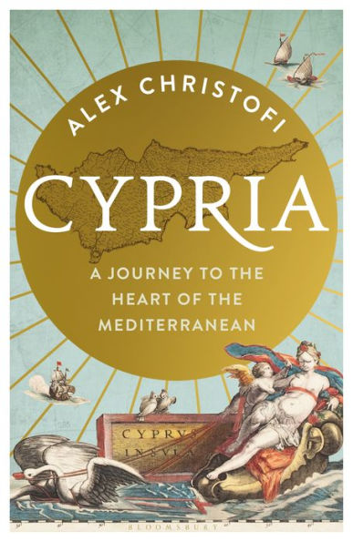 Cypria: A Journey to the Heart of the Mediterranean -- A Gripping New History of Cyprus