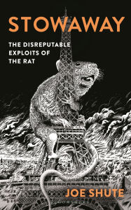 Title: Stowaway: The Disreputable Exploits of the Rat, Author: Joe Shute