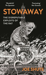 Stowaway: The Disreputable Exploits of the Rat - A NEW SCIENTIST NON-FICTION BOOK OF THE YEAR