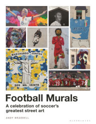 Title: Football Murals: A Celebration of Soccer's Greatest Street Art: Shortlisted for the Sunday Times Sports Book Awards 2023, Author: Andy Brassell