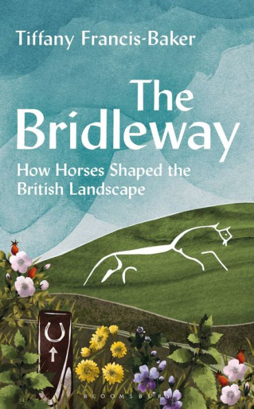 The Bridleway: How Horses Shaped the British Landscape - WINNER OF THE ELWYN HARTLEY-EDWARDS AWARD