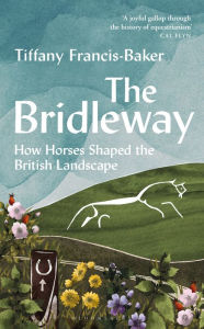 Download free books online in pdf format The Bridleway: How Horses Shaped the British Landscape