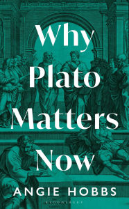 Title: Why Plato Matters Now, Author: Angie Hobbs