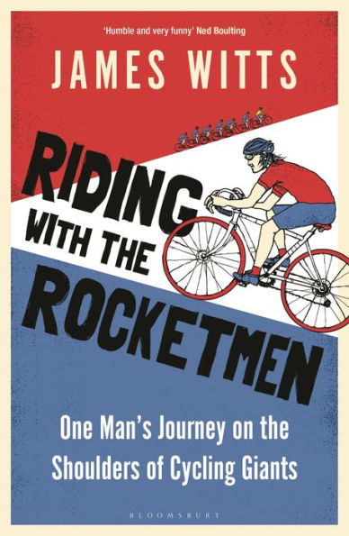 Riding With the Rocketmen: One Man's Journey on Shoulders of Cycling Giants