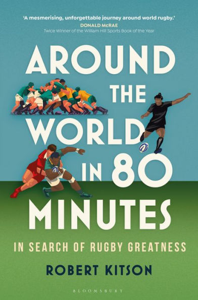Around the World in 80 Minutes: In Search of Rugby Greatness - A WATERSTONES BEST BOOK OF THE YEAR