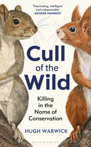 Books to download free pdf Cull of the Wild: Killing in the Name of Conservation (English literature) by Hugh Warwick  9781399403726