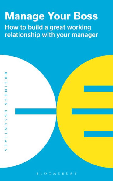 Manage your Boss: How to build a great working relationship with manager