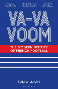 Title: Va-Va-Voom: The Modern History of French Football, Author: Tom Williams