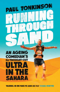 Title: Running Through Sand: An Ageing Comedian's Ill-Thought-Out Ultra in the Sahara, Author: Paul Tonkinson