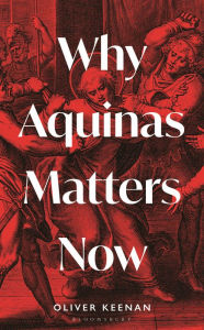 Title: Why Aquinas Matters Now, Author: Oliver Keenan