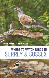 Title: Where to Watch Birds in Surrey and Sussex, Author: Matthew Phelps