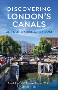 Title: Discovering London's Canals: On foot, by bike or by boat, Author: Derek Pratt