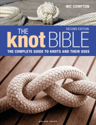 Title: The Knot Bible 2nd edition: The Complete Guide to Knots and Their Uses, Author: Nic Compton