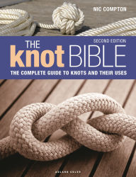 Title: The Knot Bible 2nd edition: The Complete Guide to Knots and Their Uses, Author: Nic Compton