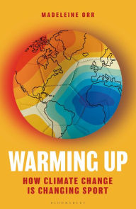Title: Warming Up: How Climate Change is Changing Sport, Author: Madeleine Orr