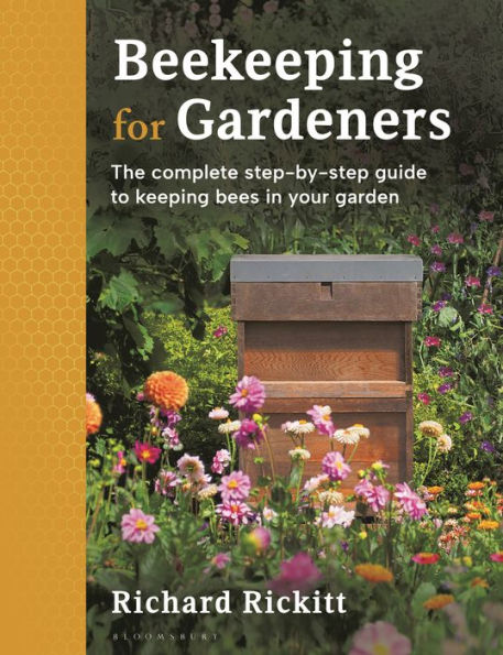 Beekeeping for Gardeners: The complete step-by-step guide to keeping bees your garden
