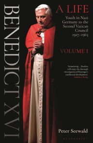 Title: Benedict XVI: A Life Volume One: Youth in Nazi Germany to the Second Vatican Council 1927-1965, Author: Peter Seewald