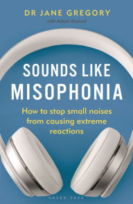 It book free download pdf Sounds Like Misophonia: How to Stop Small Noises from Causing Extreme Reactions 9781399404983 by Dr Jane Gregory, Adeel Ahmad (English Edition) 