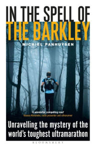 Title: In the Spell of the Barkley: Unravelling the Mystery of the World's Toughest Ultramarathon, Author: Michiel Panhuysen