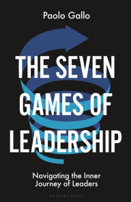 Title: The Seven Games of Leadership: Navigating the Inner Journey of Leaders, Author: Paolo Gallo