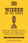 Wisden on the Ashes: The Authoritative Story of Cricket's Greatest Rivalry