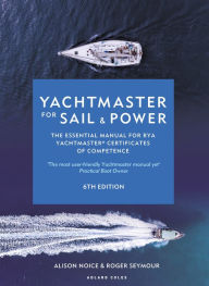 Title: Yachtmaster for Sail and Power 6th edition: The Essential Manual for RYA Yachtmaster® Certificates of Competence, Author: Roger Seymour