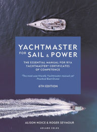 Title: Yachtmaster for Sail and Power: The Essential Manual for RYA Yachtmaster® Certificates of Competence, Author: Roger Seymour