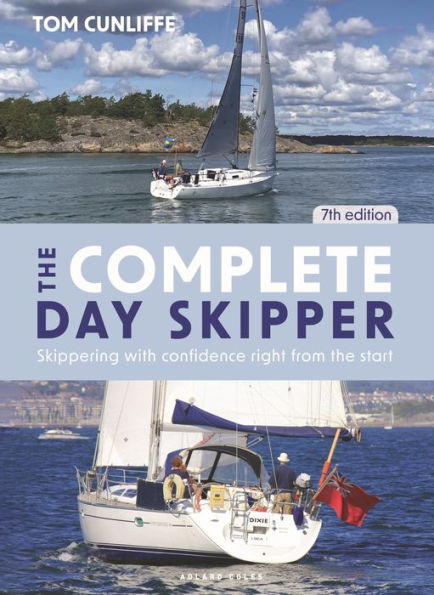 The Complete Day Skipper: Skippering with Confidence Right from the Start