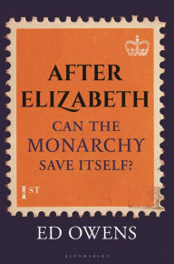 Title: After Elizabeth: Can the Monarchy Save Itself?, Author: Ed Owens