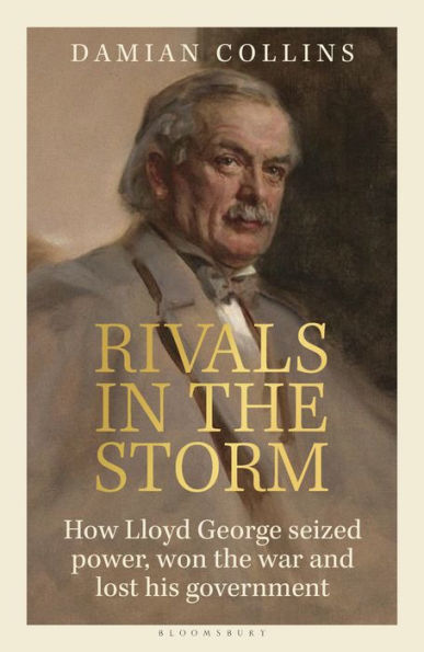 Rivals The Storm: How Lloyd George Seized Power, Won War and Lost his Government - Recommended by Rory Stewart on Rest is Politics