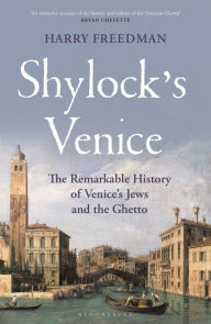 Free download book in pdf Shylock's Venice: The Remarkable History of Venice's Jews and the Ghetto 9781399407274 by Harry Freedman