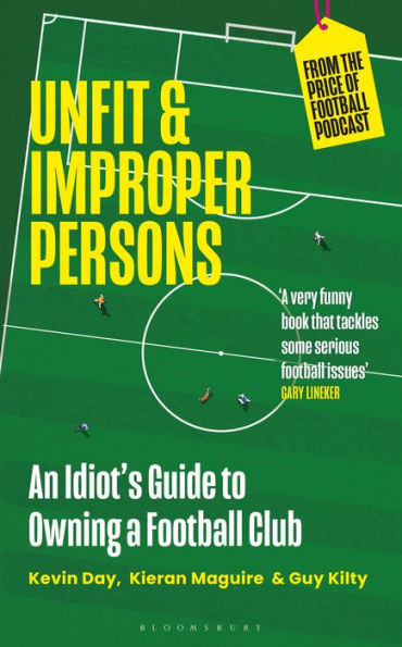 Unfit and Improper Persons: An Idiot's Guide to Owning a Football Club FROM THE PRICE OF FOOTBALL PODCAST
