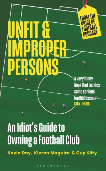 Unfit and Improper Persons: An Idiot's Guide to Owning a FOOTBALL Club FROM THE PRICE OF PODCAST