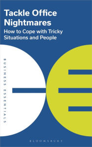 Title: Tackle Office Nightmares: How to Cope with Tricky Situations and People, Author: Bloomsbury USA