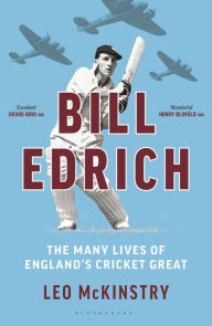 Title: Bill Edrich: The Many Lives of England's Cricket Great, Author: Leo McKinstry