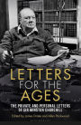 Letters for the Ages Winston Churchill: The Private and Personal Letters